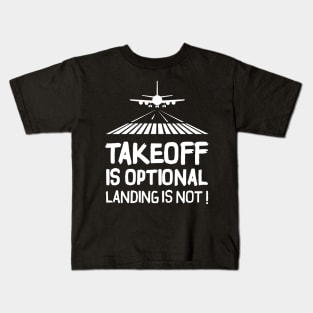 Takeoff is optional. Landing is not ! Kids T-Shirt